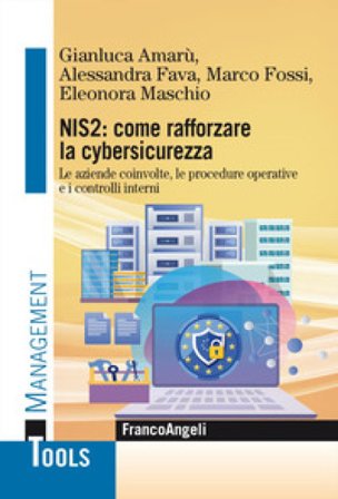 NIS2: come rafforzare la cybersicurezza. Le aziende coinvolte, le procedure operative e i controlli interni Gianluca Amarù