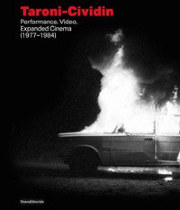 Taroni-Cividin. Performance, video, expanded cinema (1977-1984). Ediz. italiana e inglese