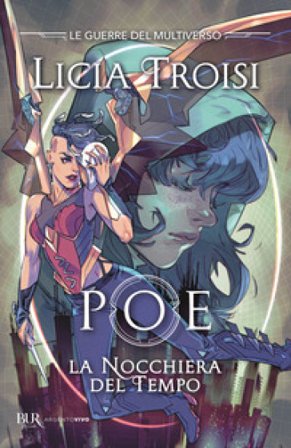 Poe. La nocchiera del tempo. Le guerre del Multiverso. Vol. 1 Licia Troisi