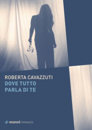 Dove tutto parla di te Roberta Cavazzuti