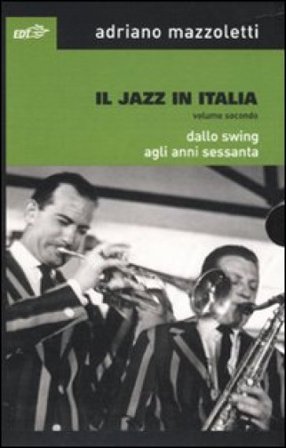 Il jazz in Italia. Vol. 2: Dallo swing agli anni Sessanta Adriano Mazzoletti
