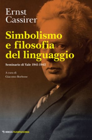 Simbolismo e filosofia del linguaggio. Seminario di Yale 1941-1942 Ernst Cassirer