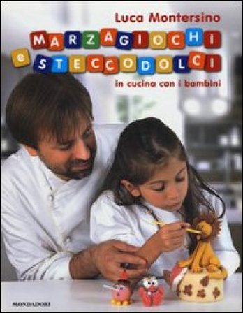 Marzagiochi e steccodolci. In cucina con i bambini Luca Montersino