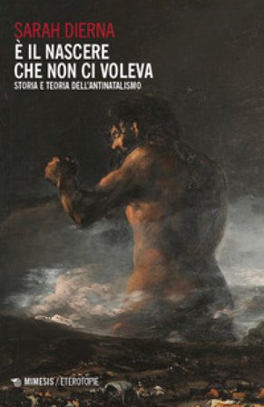 È il nascere che non ci voleva. Storia e teoria dell'antinatalismo Sarah Dierna