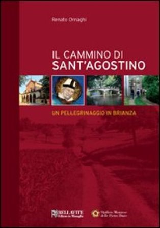 Il cammino di sant' Agostino. Un pellegrinaggio in Brianza Renato Ornaghi