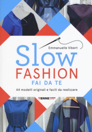 Slow fashion fai da te. 44 modelli originali e facili da realizzare Emmanuelle Vibert