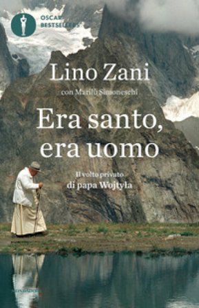 Era santo, era uomo. Il volto privato di papa Wojtyla Lino Zani