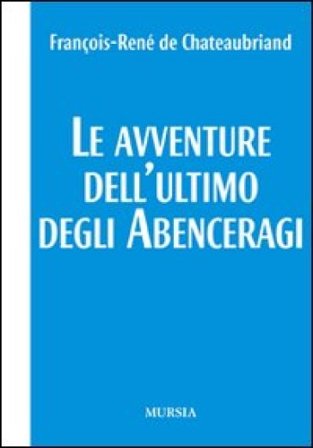 Le avventure dell'ultimo degli Abenceragi François René de Chateaubriand