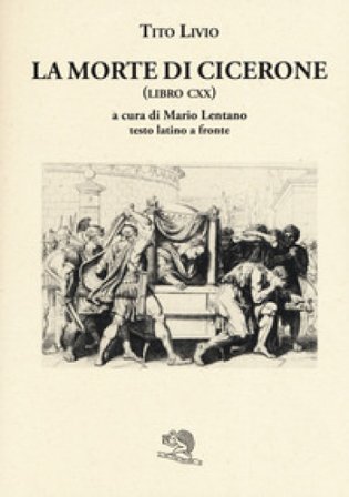 La morte di Cicerone (libro CXX). Testo latino a fronte Tito Livio