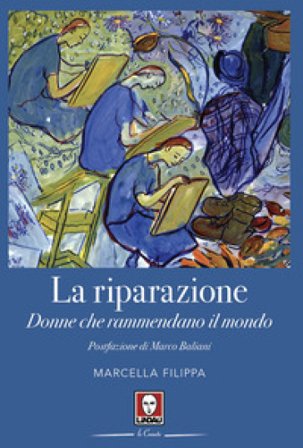 La riparazione. Donne che rammendano il mondo Marcella Filippa