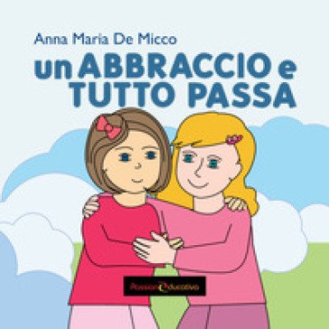 Un abbraccio e tutto passa Anna Maria De Micco