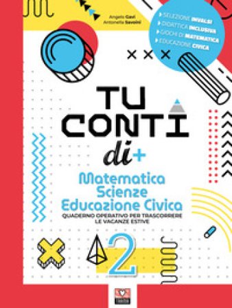 Tu conti di +. Matematica. Scienze. Educazione civica. Quaderno operativo per trascorrere le vacanze estive. Per la Scuola media. Vol. 2 Angelo Gavi