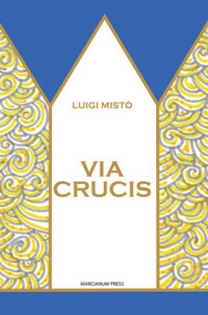 Via Crucis. Ediz. illustrata Luigi Mistò