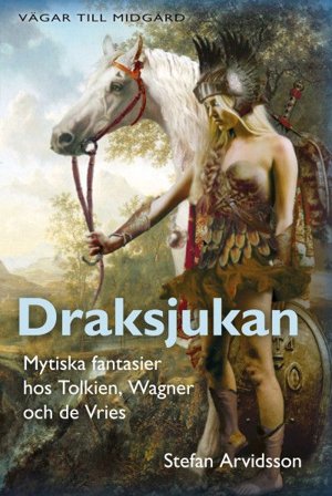 Draksjukan - Mytiska fantasier hos Tolkien, Wagner och de Vries, ISBN: 9789189116931