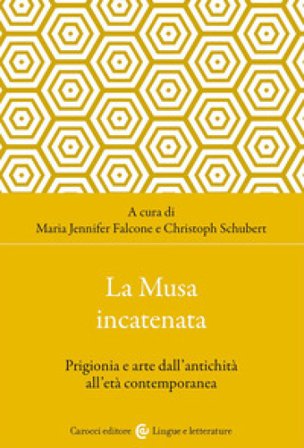 La musa incatenata. Prigionia e arte dall'antichità all'età contemporanea
