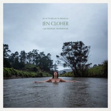 I am the river, the river is me JEN CLOHER