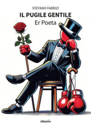 Il pugile gentile. Er Poeta Stefano Fabrizi