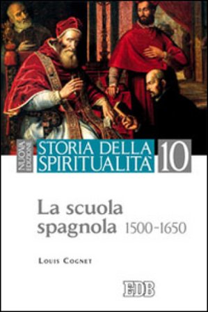 Storia della spiritualità. Vol. 10: La scuola spagnola (1500-1650) Louis Cognet