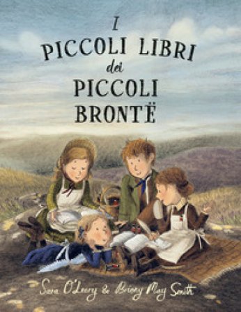 I piccoli libri dei piccoli Brontë. Ediz. a colori Sara O'Leary
