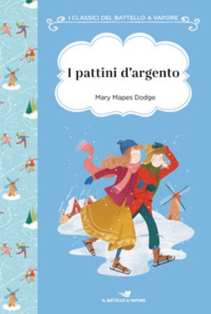 I pattini d'argento. Ediz. ad alta leggibilità Mary Mapes Dodge