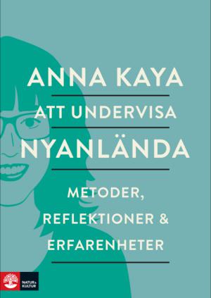 Att undervisa nyanlända : metoder, reflektioner och erfarenheter - Bok av Anna Kaya - Danskt band