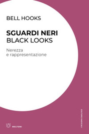 Sguardi neri. Black looks. Nerezza e rappresentazione bell hooks