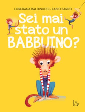 Sei mai stato un babbuino? Ediz. a colori Loredana Baldinucci