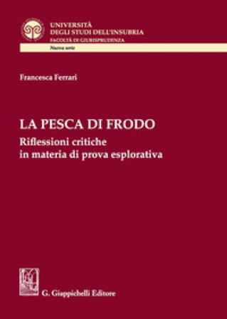 La pesca di frodo. Riflessioni critiche in materia di prova esplorativa Francesca Ferrari