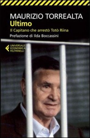 Ultimo. Il capitano che arrestò Totò Riina Maurizio Torrealta
