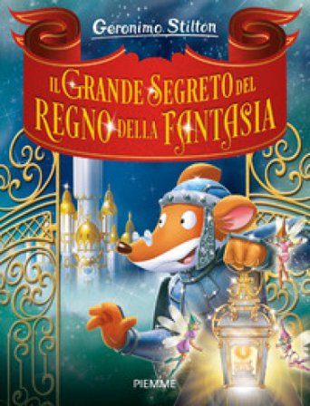 Il grande segreto del Regno della Fantasia. Ediz. a colori Geronimo Stilton