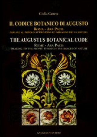 Il codice botanico di Augusto. Roma, Ara pacis: parlare al popolo attraverso le immagini della natura. Ediz. italiana e inglese Giulia Caneva