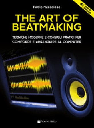 The art of beatmaking. Tecniche moderne e consigli pratici per comporre e arrangiare al computer. Con File audio per il download FABIO NUZZOLESE