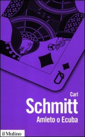 Amleto o Ecuba. L'irrompere del tempo nel gioco del dramma Carl Schmitt
