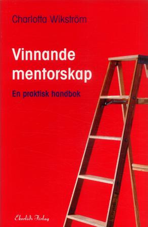 Vinnande mentorskap : en praktisk handbok - Bok av Charlotta Wikström - Häfte