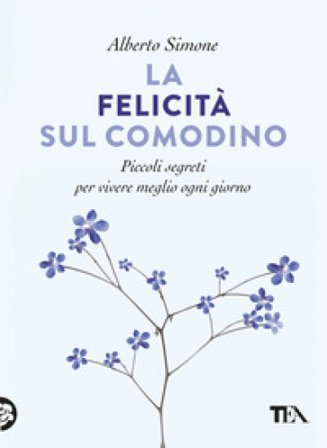 La felicità sul comodino. Piccoli segreti per vivere meglio ogni giorno Alberto Simone