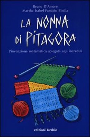 La nonna di Pitagora. L'invenzione matematica spiegata agli increduli Bruno D'Amore
