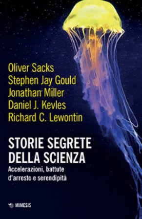 Storie segrete della scienza. Accelerazioni, battute d'arresto e serendipità Oliver Sacks