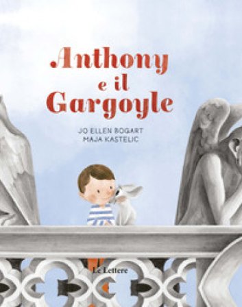 Anthony e il gargoyle. Ediz. a colori Jo Ellen Bogart