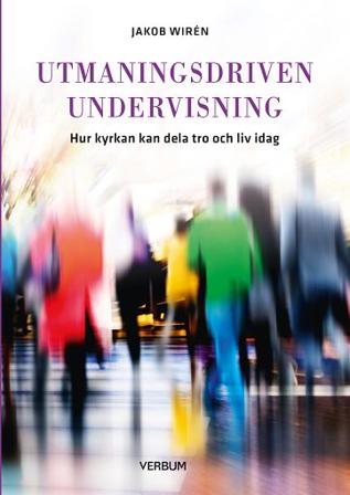 Utmaningsdriven undervisning : hur kyrkan kan dela tro och liv idag - Bok av Jakob Wirén - Häfte