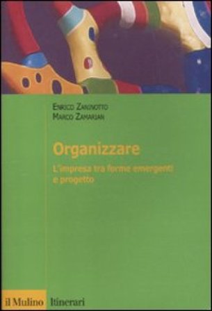 Organizzare. L'impresa tra forme emergenti e progetto Enrico Zaninotto