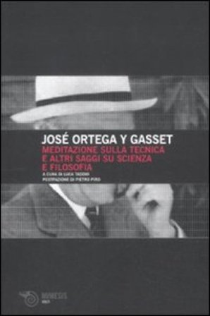 Meditazione sulla tecnica e altri saggi su scienza e filosofia José Ortega y Gasset