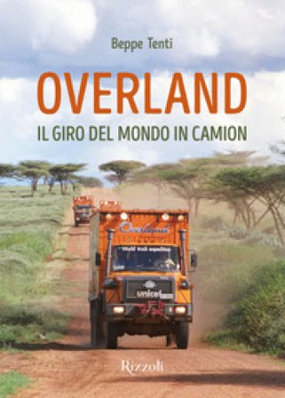 Overland. Il giro del mondo in camion. Ediz. a colori Beppe Tenti