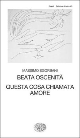 Beata oscenità. Questa cosa chiamata amore Massimo Sgorbani