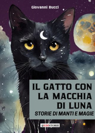 Il gatto con la macchia di luna. Storie di manti e magie Giovanni Bucci