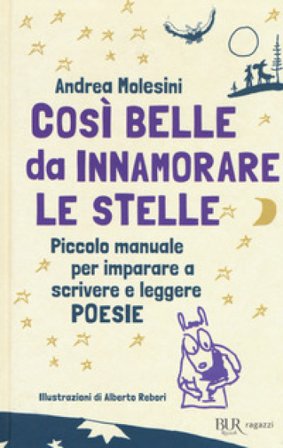 Così belle da innamorare le stelle. Piccolo manuale per imparare a scrivere e leggere poesie Andrea Molesini