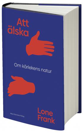 Att älska : om kärlekens natur - Bok av Lone Frank - Inbunden