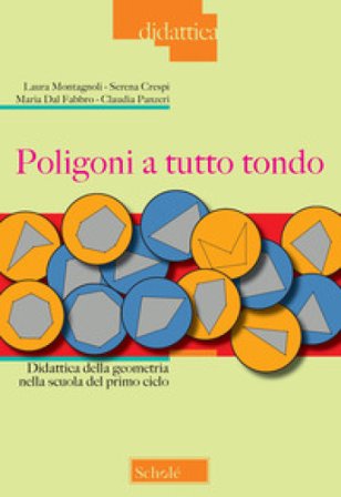 Poligoni a tutto tondo. Didattica della geometria nella scuola del primo ciclo Laura Montagnoli
