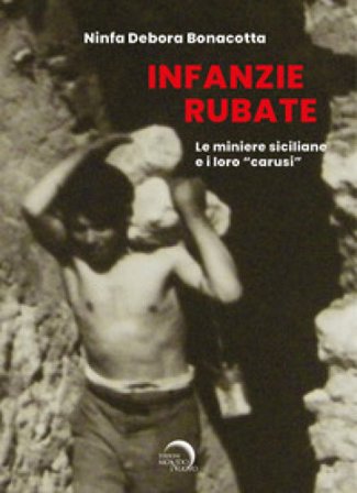 Infanzie rubate. Le miniere e i loro «carusi» Ninfa Debora Bonacotta