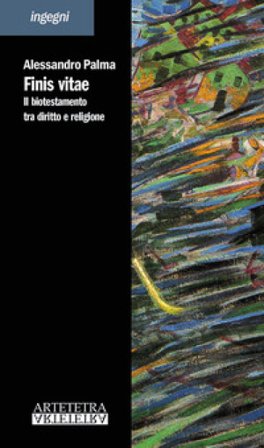 Finis vitae. Il biotestamento tra diritto e religione Alessandro Palma