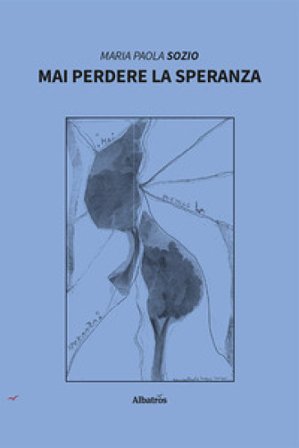 Mai perdere la speranza Maria Paola Sozio